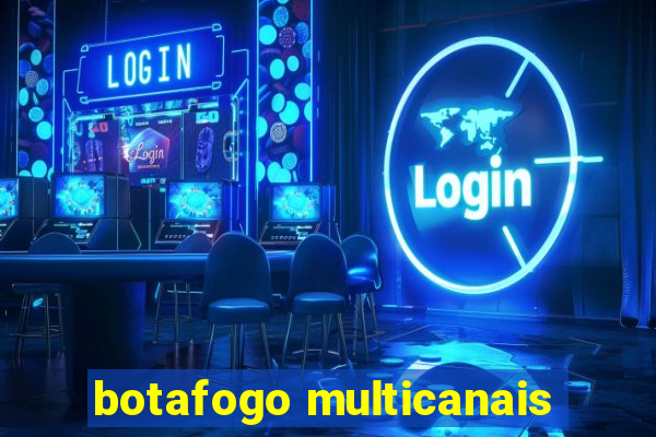 botafogo multicanais